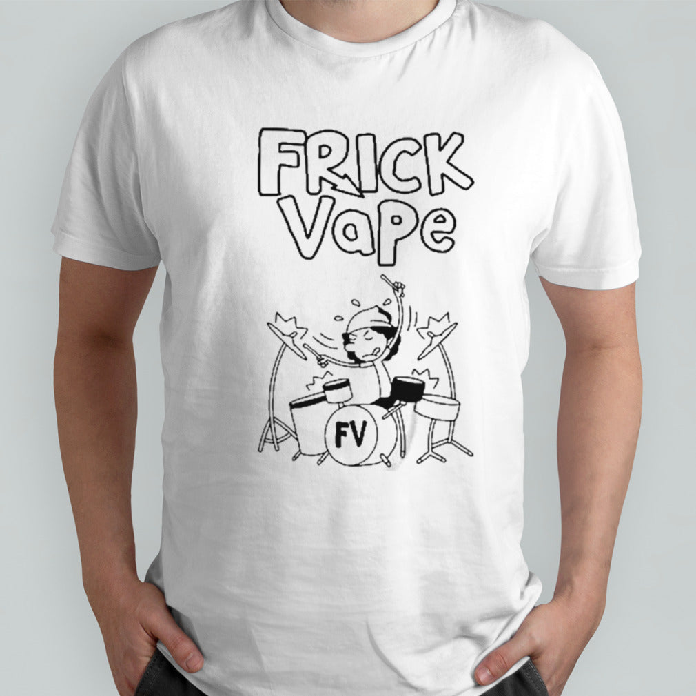 Frick Vape Drumming T-shirt