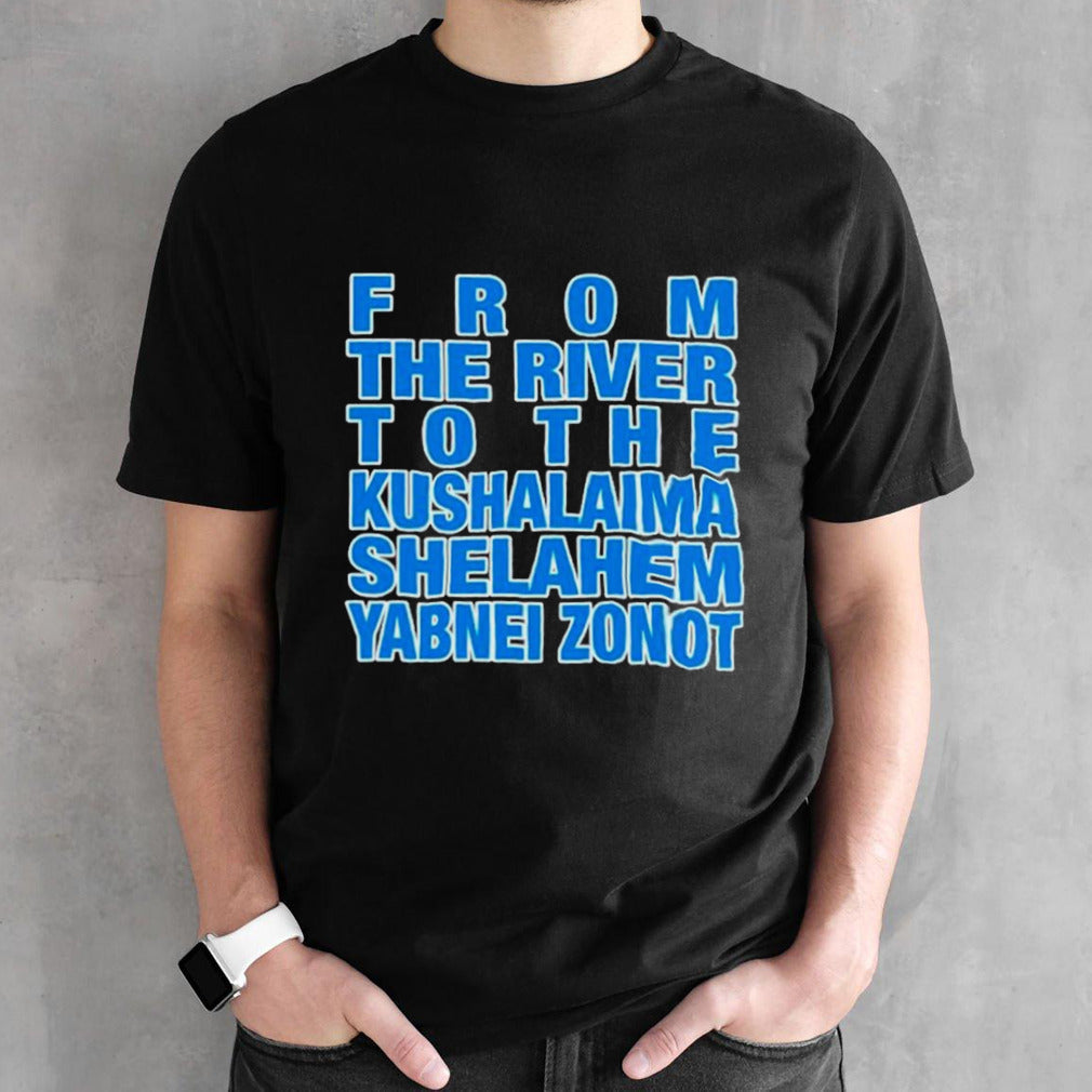 From the river to the kushalaima shelahem yabneI zonot shirts