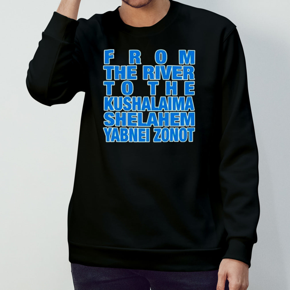 From the river to the kushalaima shelahem yabneI zonot shirts