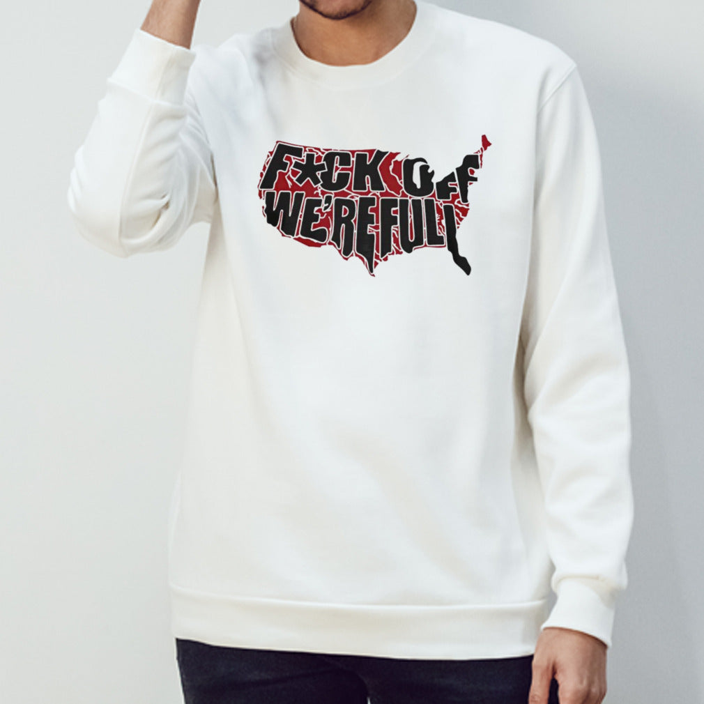 Fu k off weâ€™re full shirt