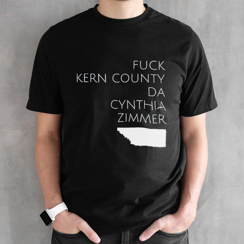 Fuck Kern County Da Cynthia Zimmer shirts