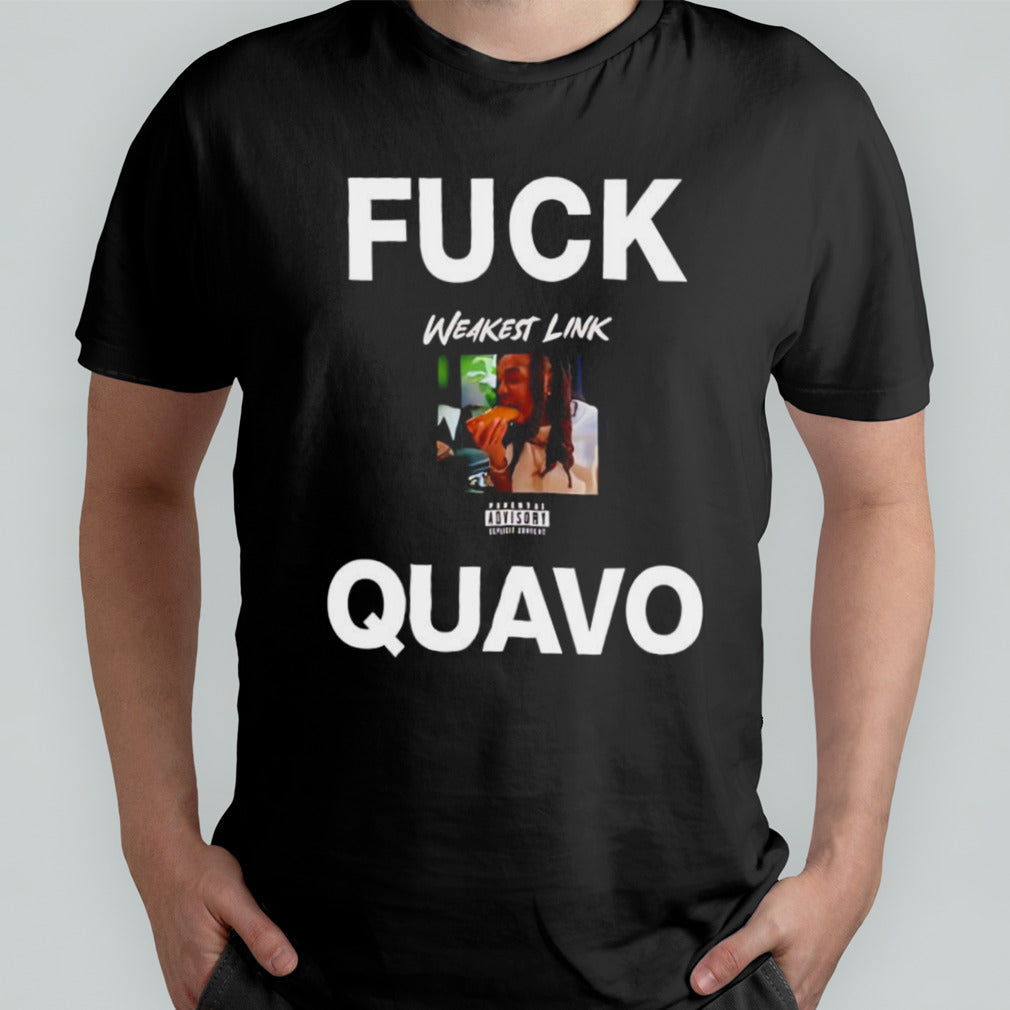 Fuck Quavo weakest link shirt