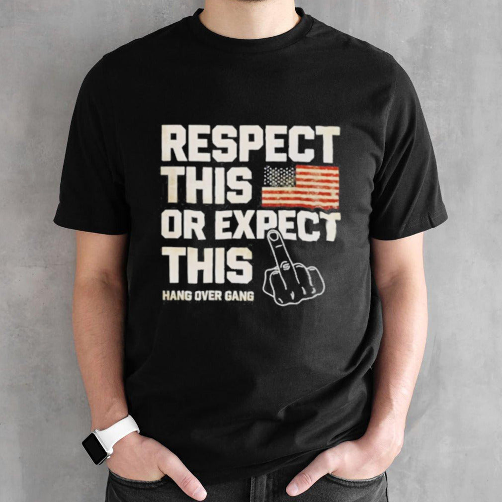 Fuck Respect This Or Expect This Shirt