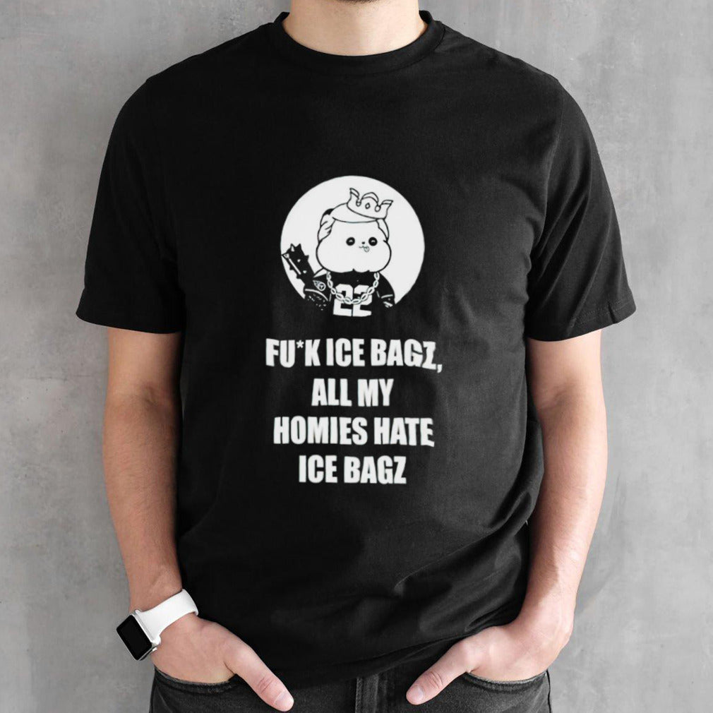 Fuck ice bagz all my homies hate ice bagz shirts