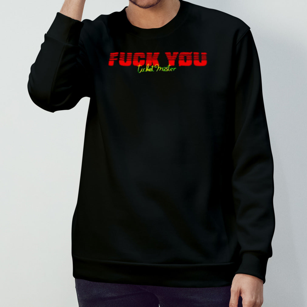 Fuck you ticket master shirts