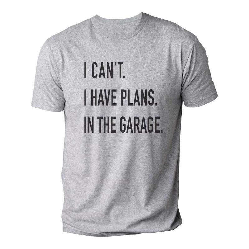 Funny Shirt Men | I Can't I have Plans In the Garage T-Shirt | Fathers Day Gift - for Dad