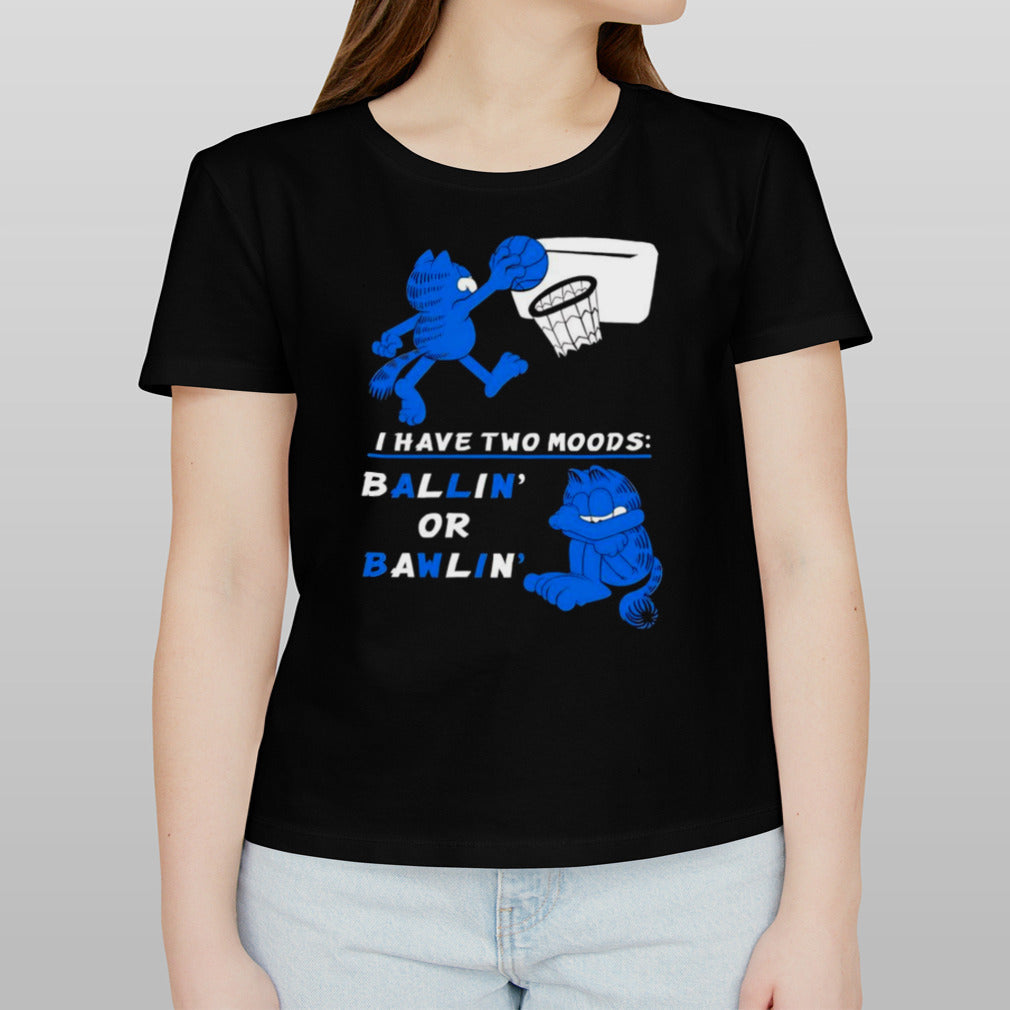 Garfield basketball I have two moods ballinâ€™ or bawlinâ€™ shirt