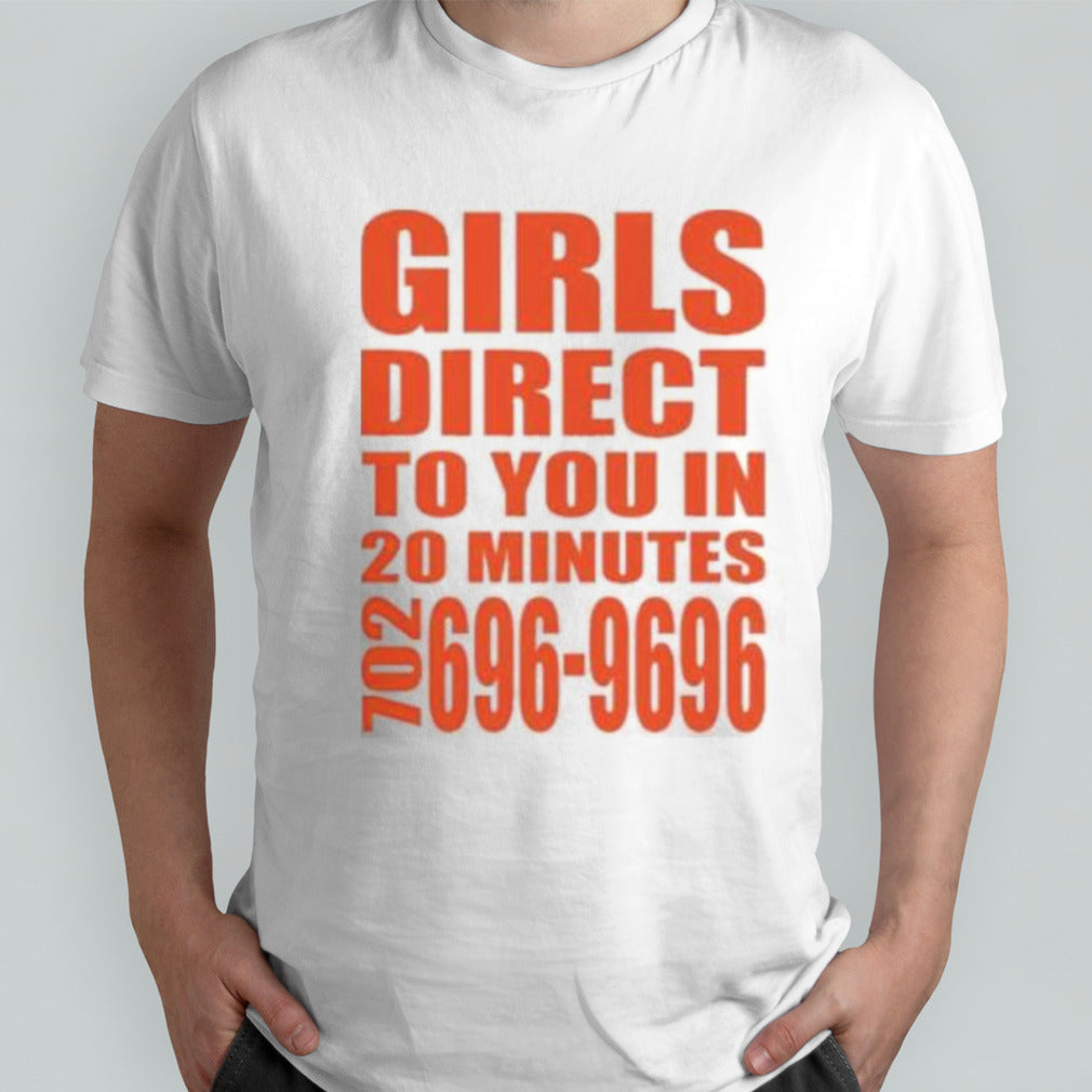 Girls Direct To You In 20 Minutes 702 696-9696 T Shirt