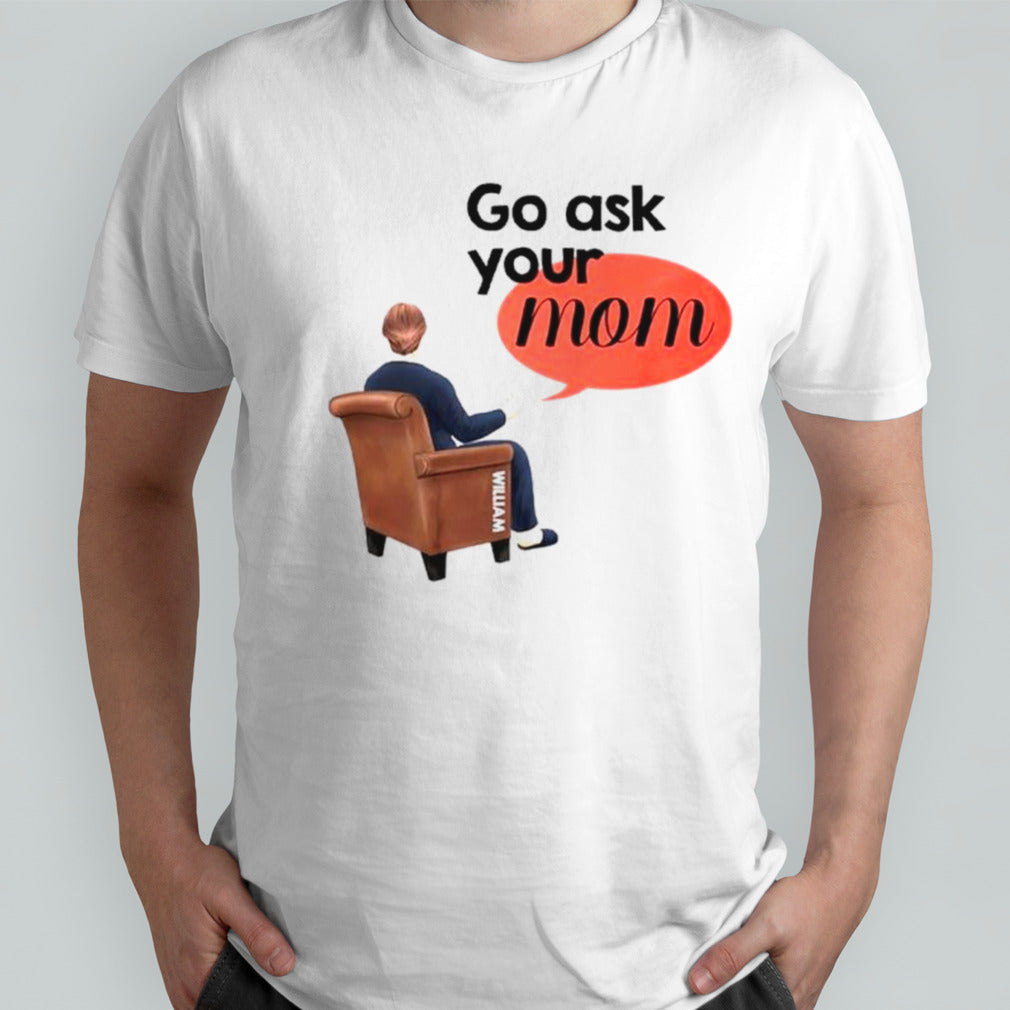 Go ask your mom happy mothersâ€™s day shirts