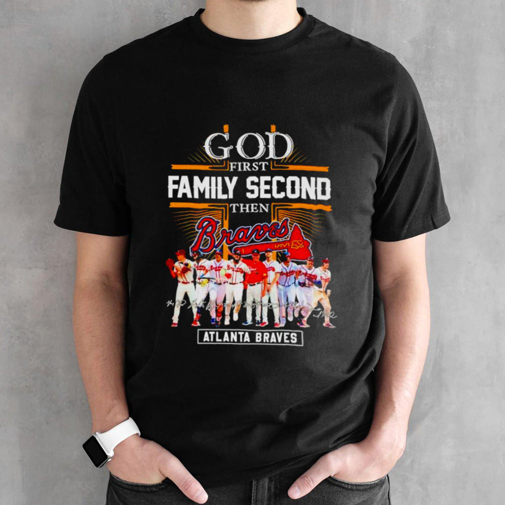 God first family second then Atlanta Braves baseball fan signatures shirts