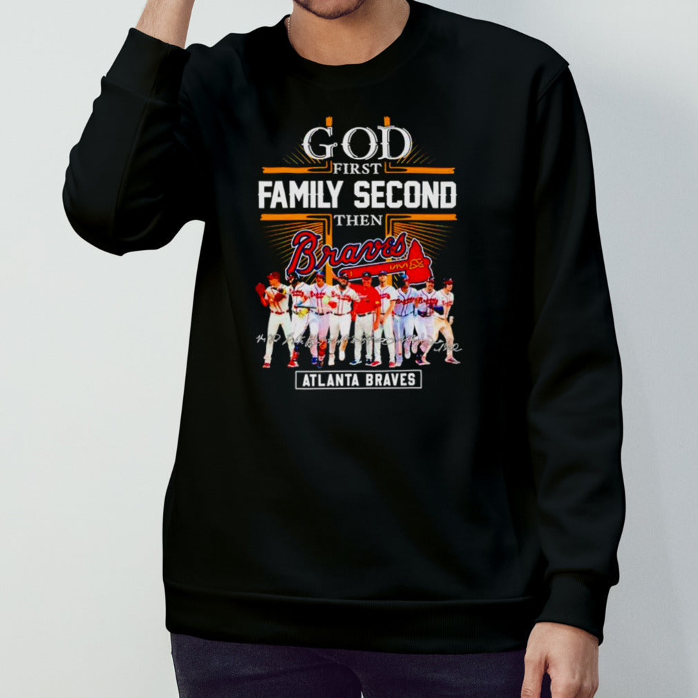 God first family second then Atlanta Braves baseball fan signatures shirts