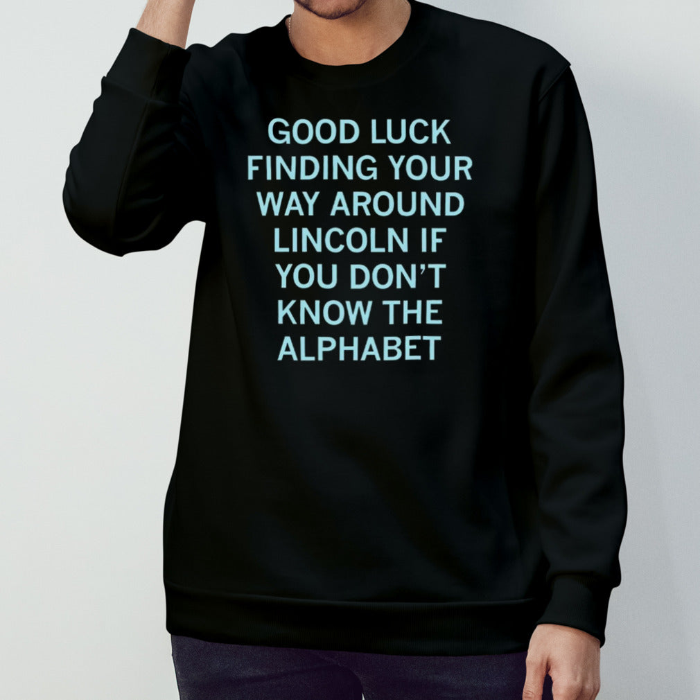 Good luck finding your way around Lincoln if you donâ€™t know the alphabet shirt