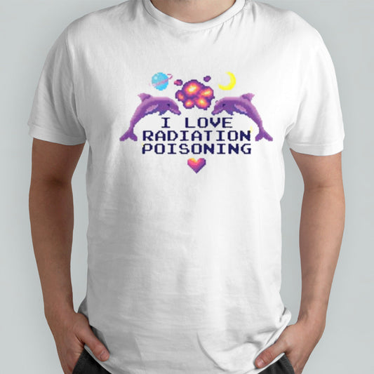Gotfunny I Love Radiation Poisoning shirt