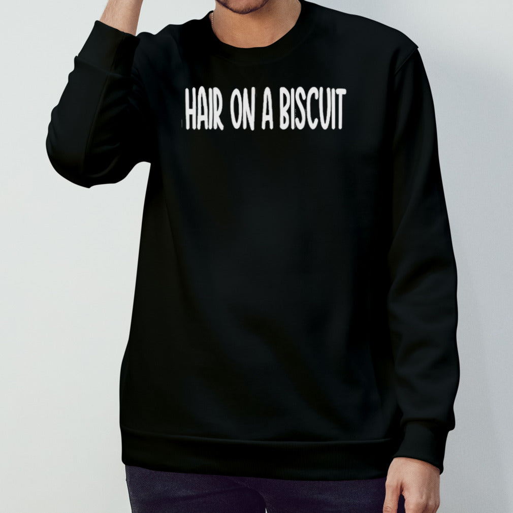 Hair On A Biscuit Shirts