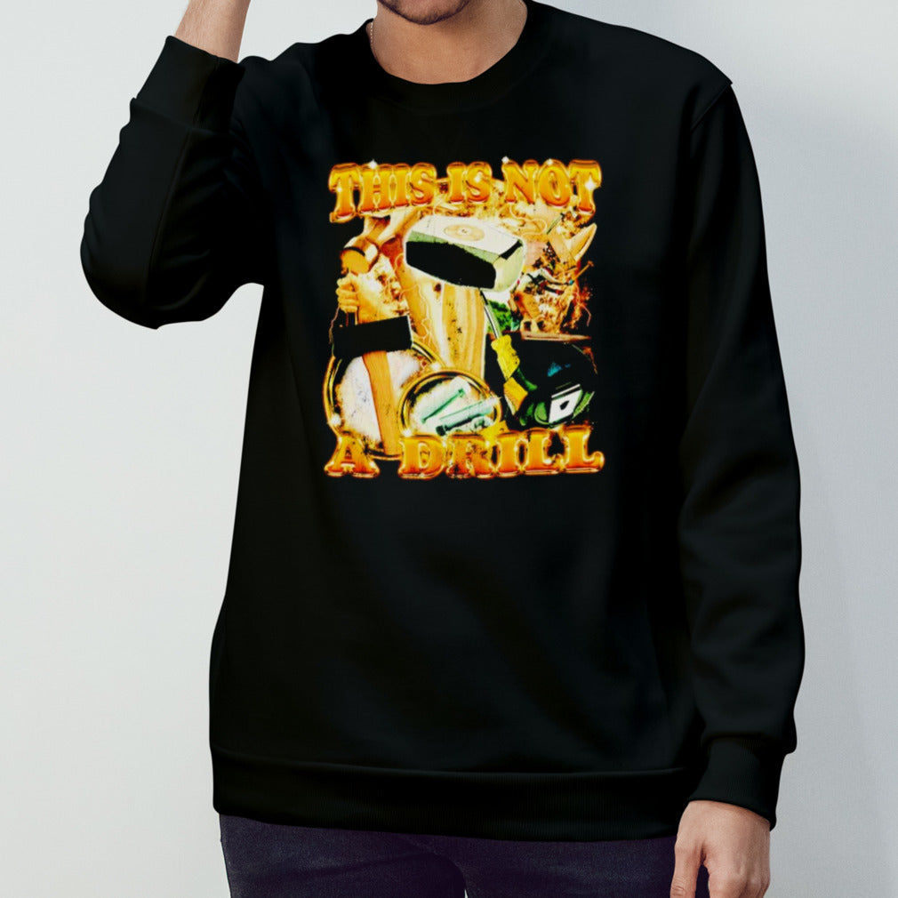 Hammer this is not a drill shirt