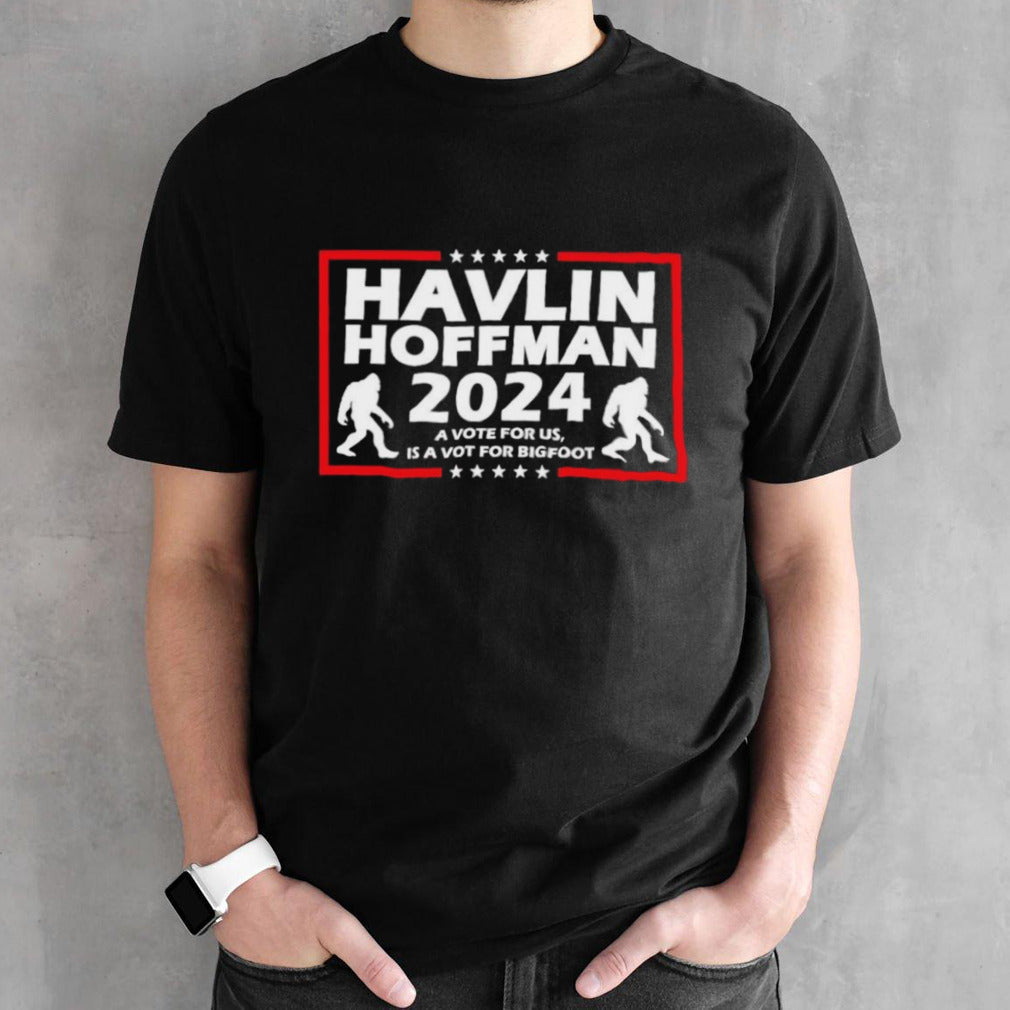 Havlin Hoffmanâ€™24 Bigfoot A Vote for Us Shirt