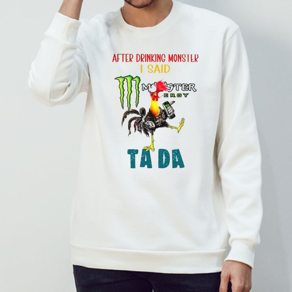 Heihei after drinking monster I said ta da shirts