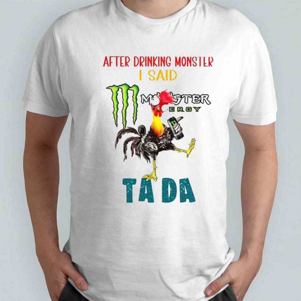 Heihei after drinking monster I said ta da shirts