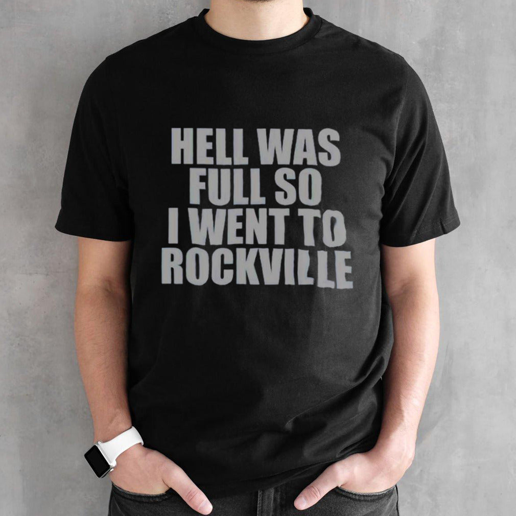 Hell was full so I went to rockville shirts