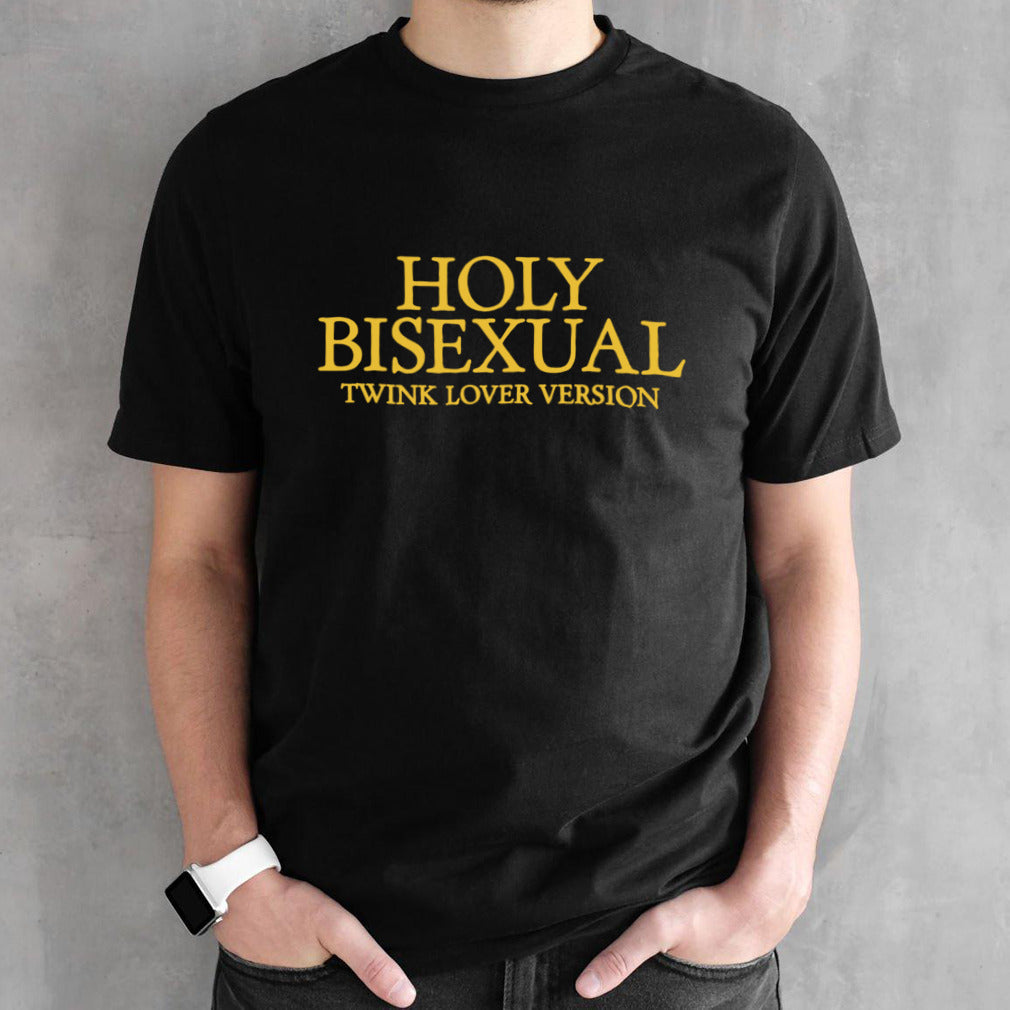 Holy Bisexual Twink Lover Version 2024 shirt