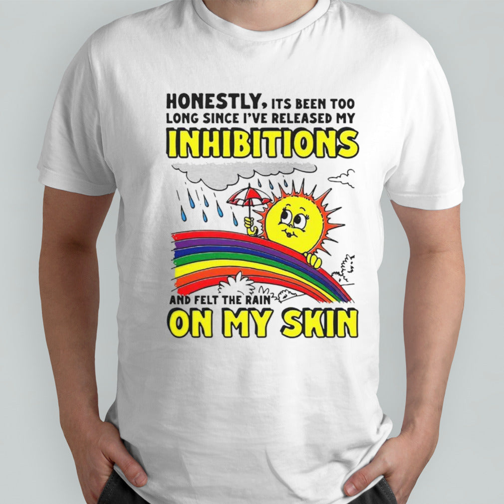 Honestly itsâ€™s been too long since isâ€™ve release my inhibitions and felt the rain on my skin shirts