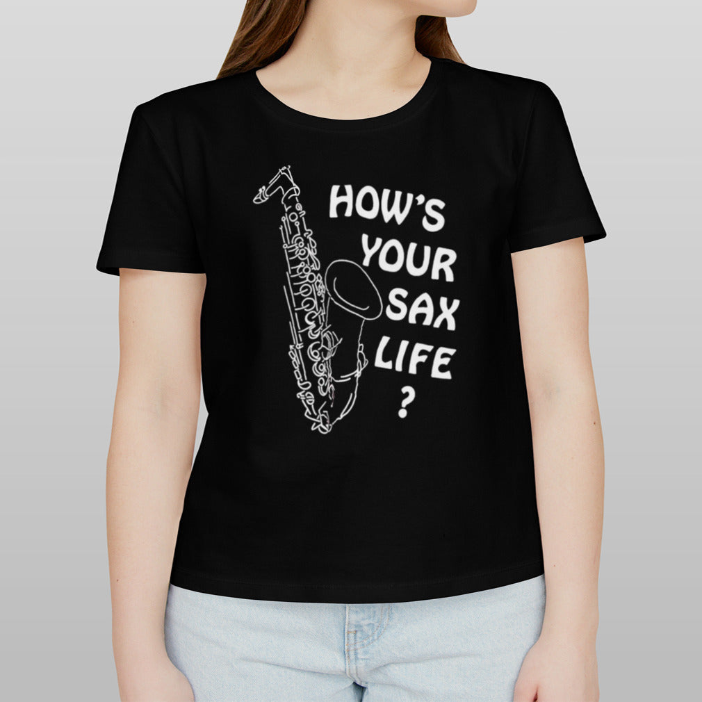 Howâ€™s your sax life shirt