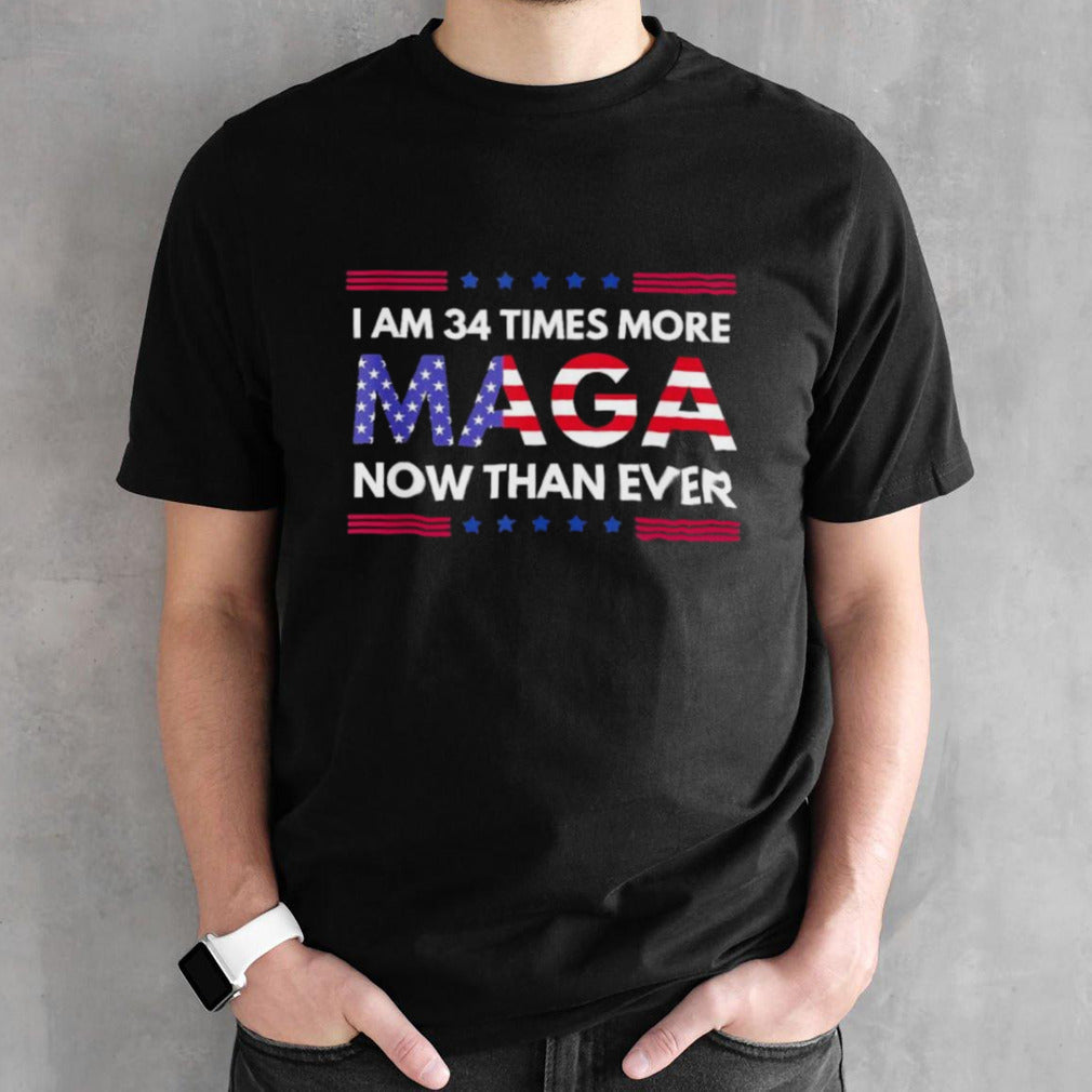 I Am 34 Times More MAGA Now Than Ever Trump Supporters T-Shirt
