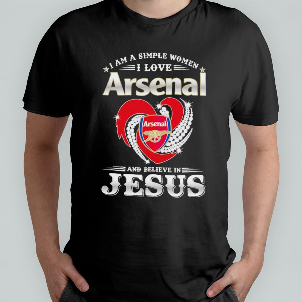 I Am A Simple Woman I Love Arsenal And Believe In Jesus shirt