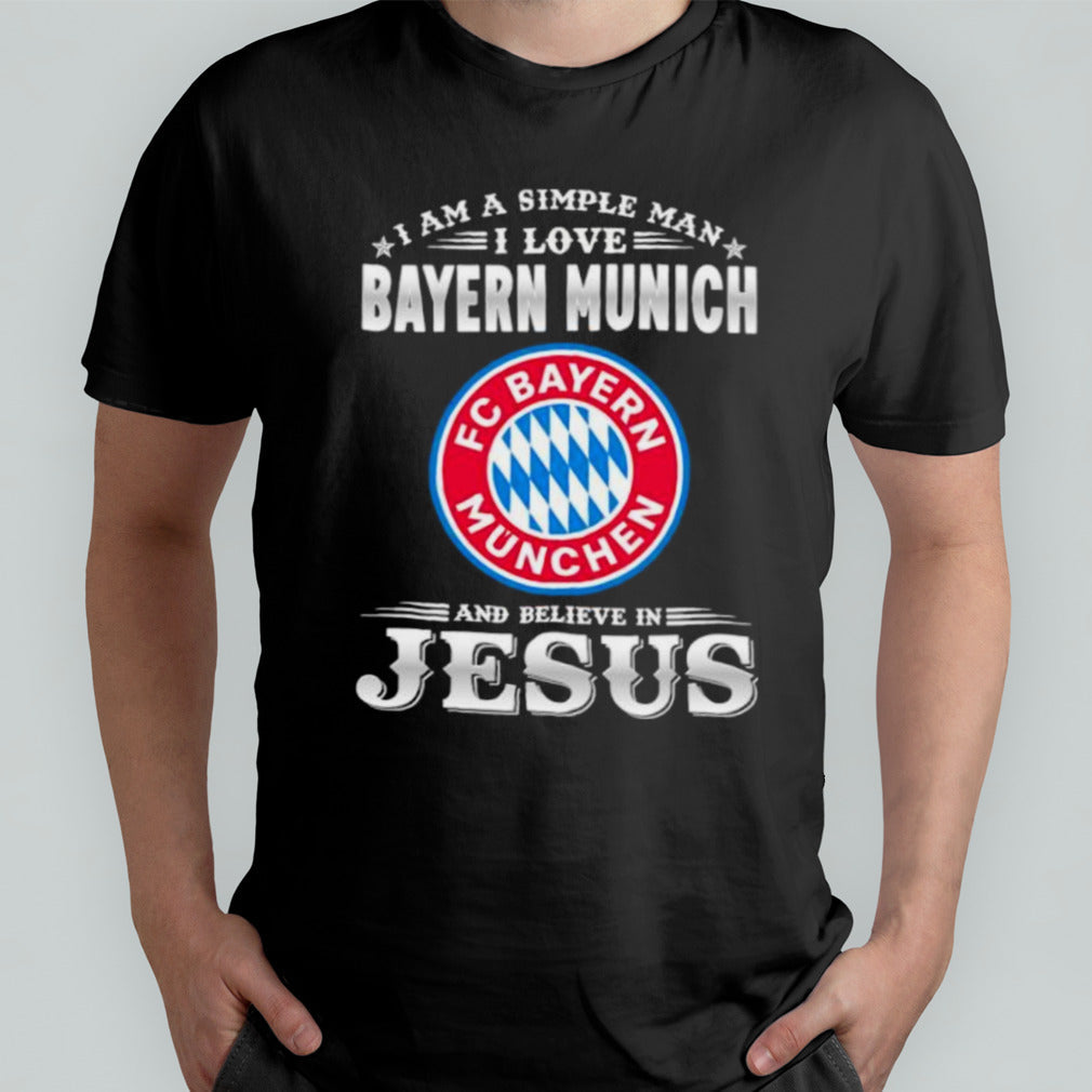 I Am A Simple Woman I Love Bayern Munich And Believe In Jesus Shirt