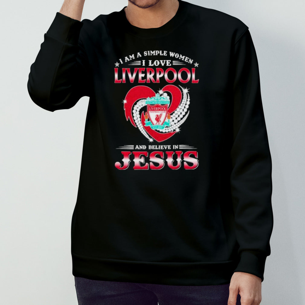 I Am A Simple Woman I Love Liverpool And Believe In Jesus Shirt