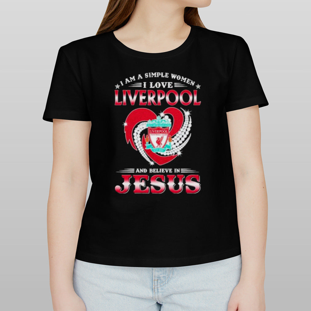 I Am A Simple Woman I Love Liverpool And Believe In Jesus Shirt