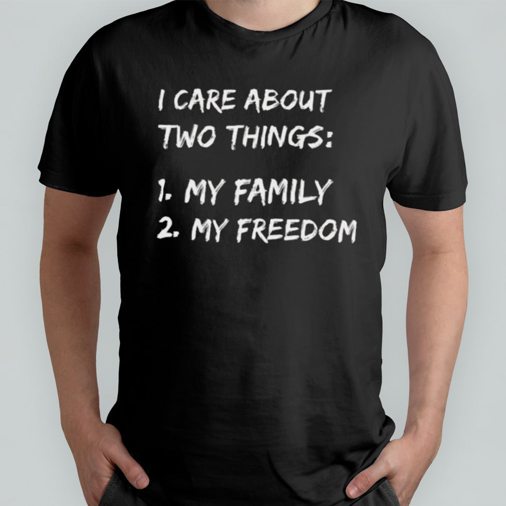 I Care About Two Things 1 My Family 2 My Freedom Shirt