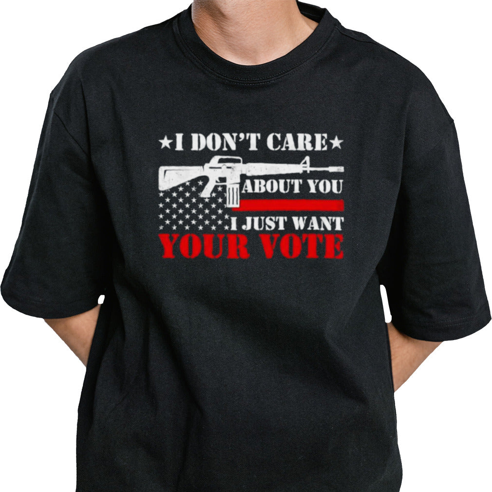 I Donâ€™t Care About You I Just Want Your Vote Trump 2024 T-Shirt