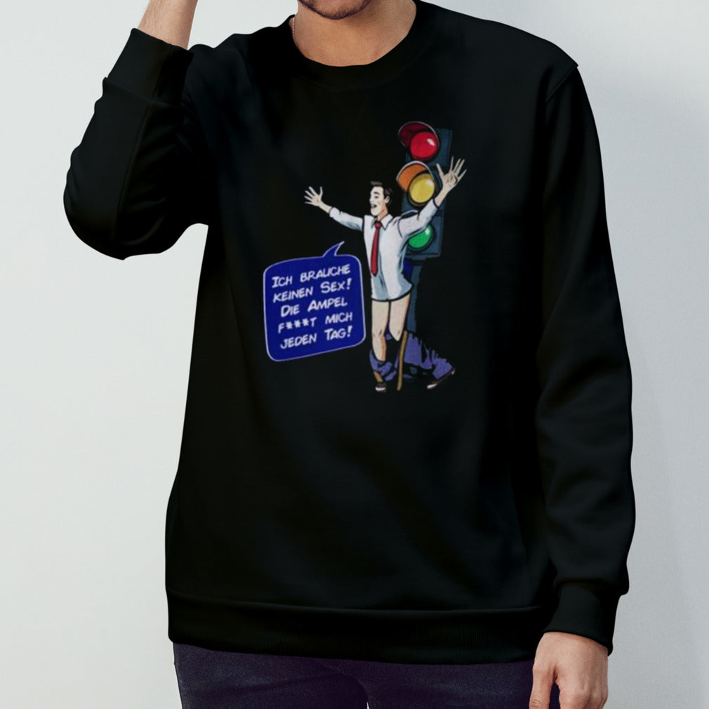 I Dons't Need Sex The Traffic Light Ft Me Every Day Shirts