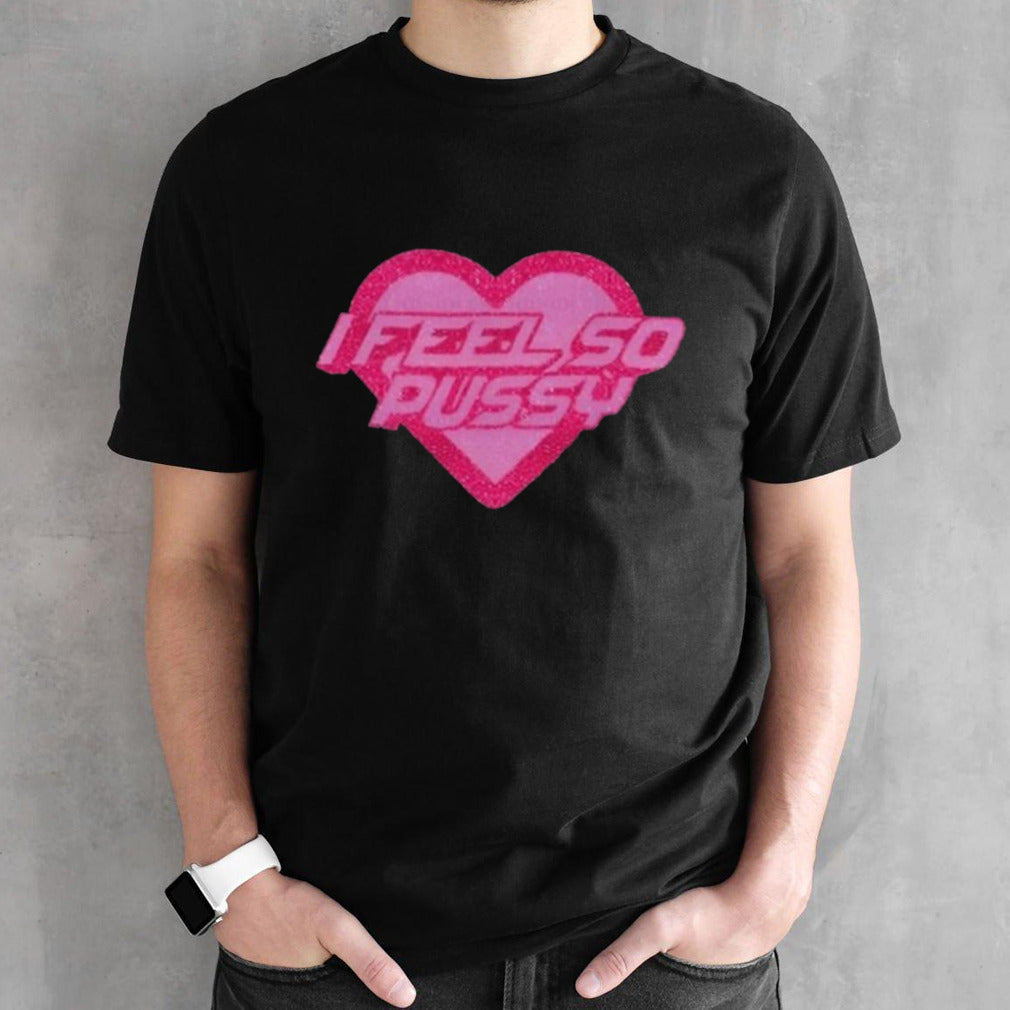 I Feel So Pussy Glitter Shirts