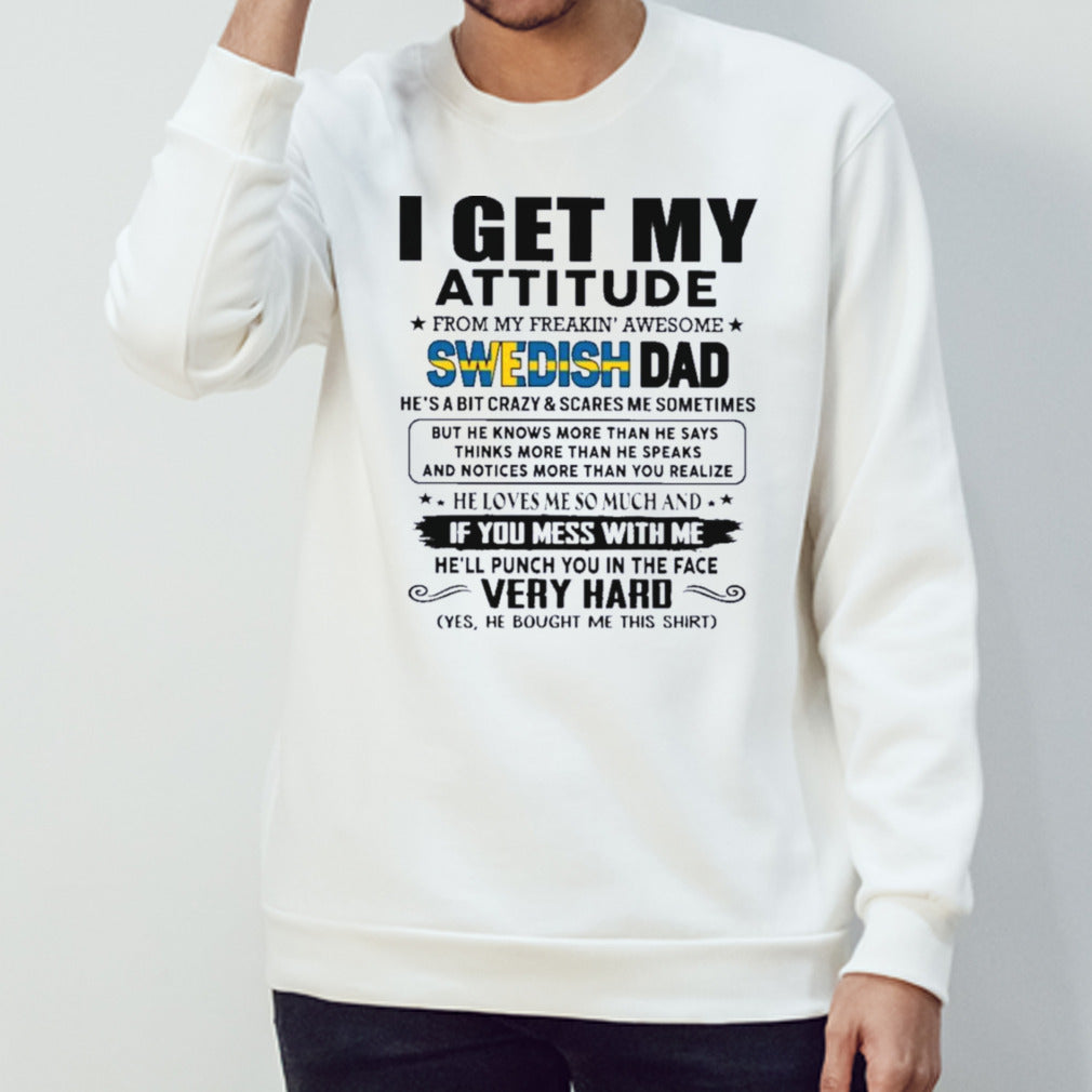 I Get My Attitude From My Freakinâ€™ Awesome Swedish Dad Gift for Daughter and Son shirt
