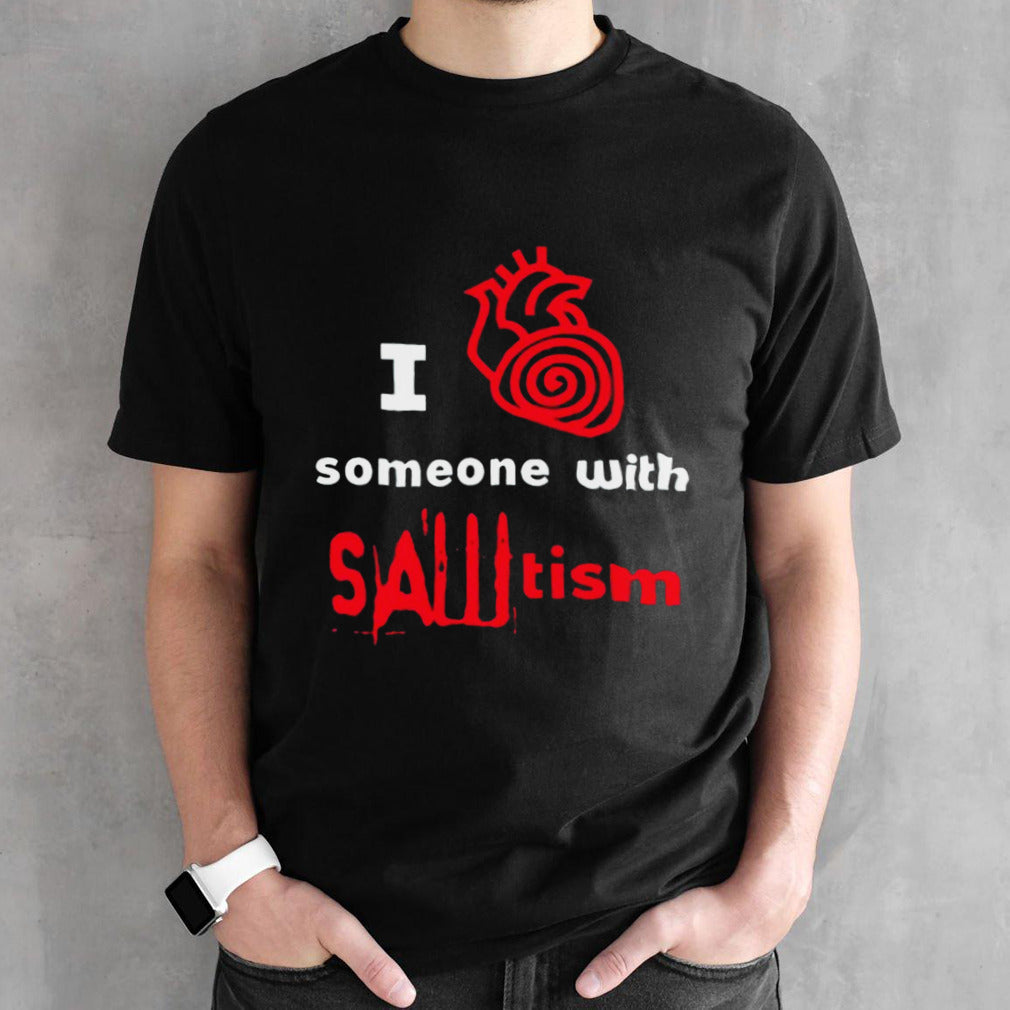 I Love Someone With Sawtism Heart Human 2024 Shirts