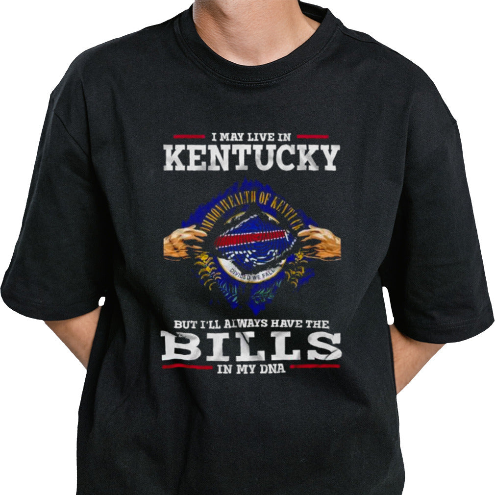 I May Live In Kentucky But Iâ€™ll Always Have The Buffalo Bills In My DNA Shirt