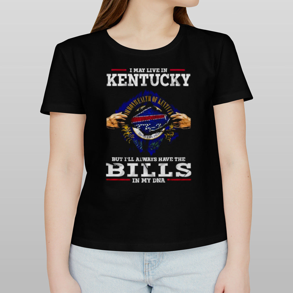 I May Live In Kentucky But Iâ€™ll Always Have The Buffalo Bills In My DNA Shirt