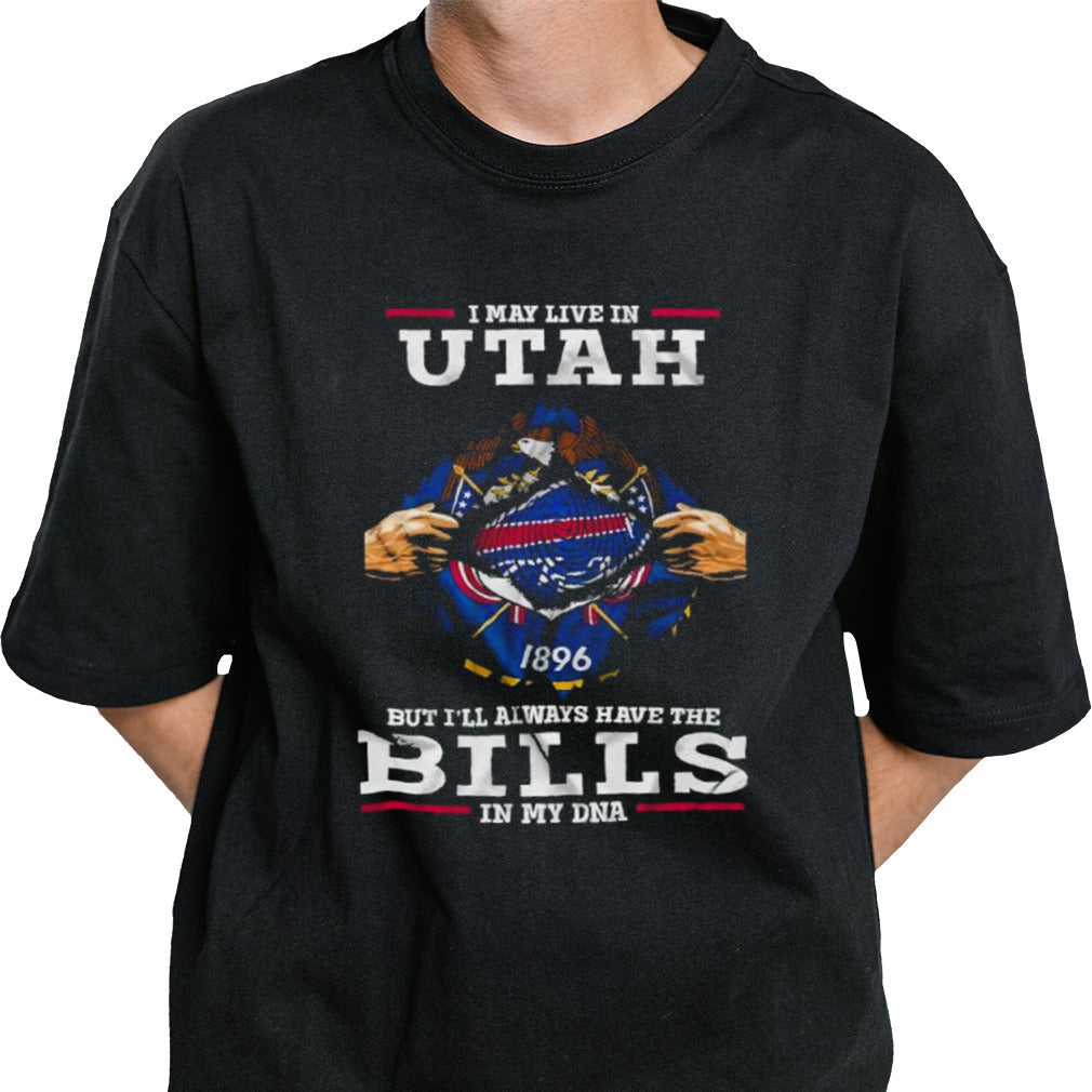 I May Live In Utah But Iâ€™ll Always Have The Buffalo Bills In My DNA Shirt