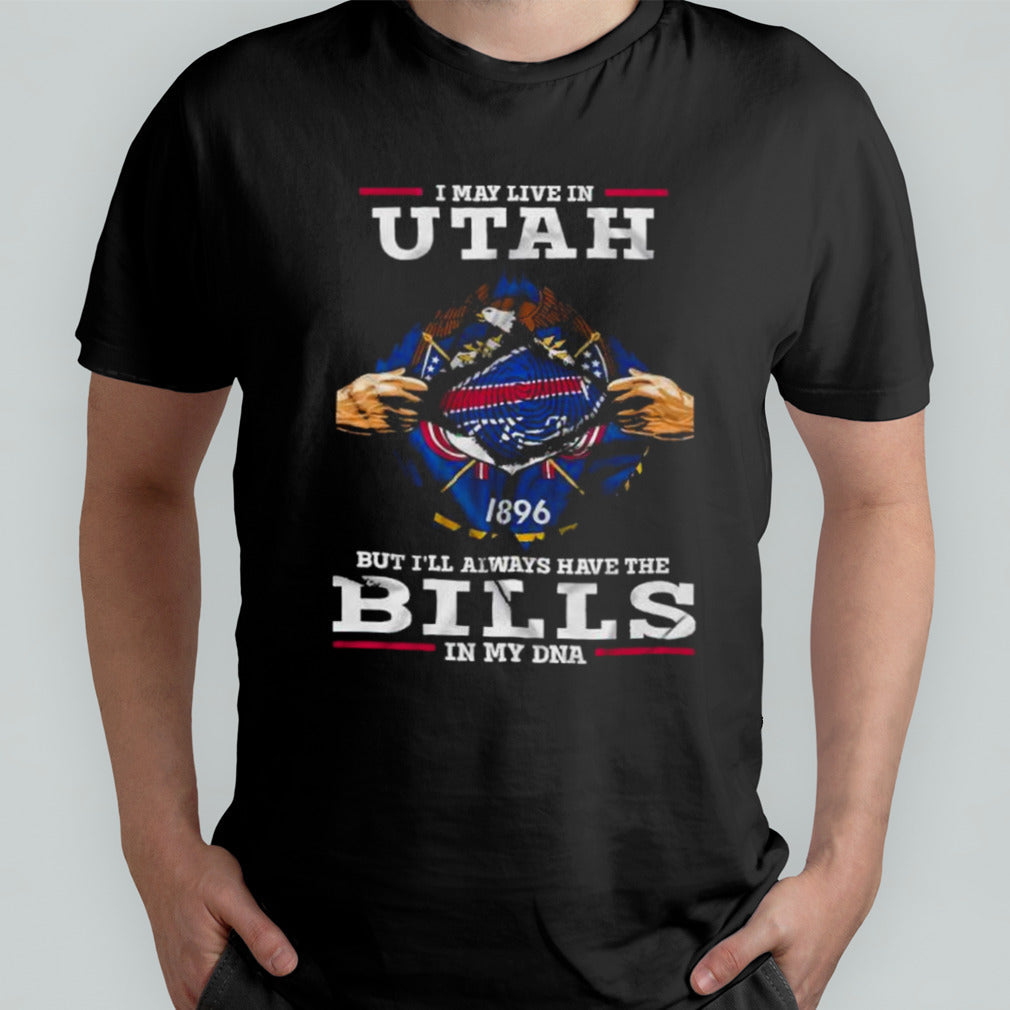 I May Live In Utah But Iâ€™ll Always Have The Buffalo Bills In My DNA Shirt