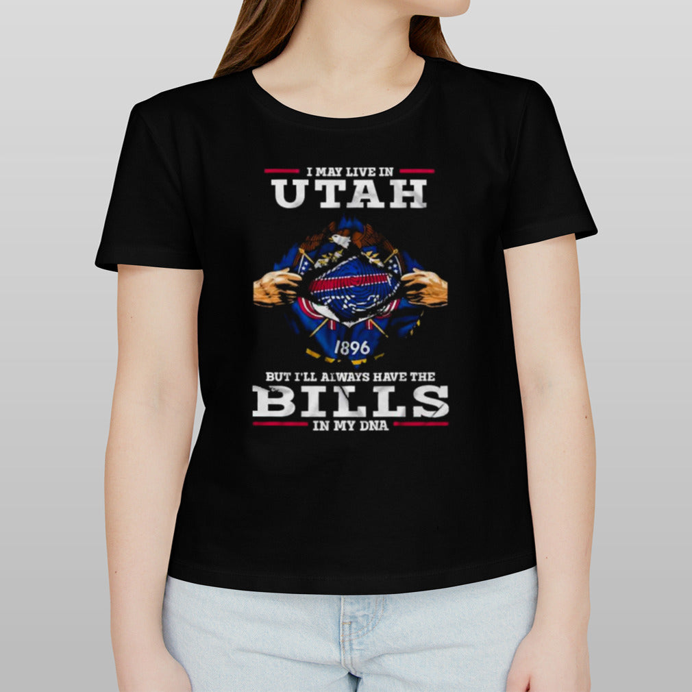 I May Live In Utah But Iâ€™ll Always Have The Buffalo Bills In My DNA Shirt