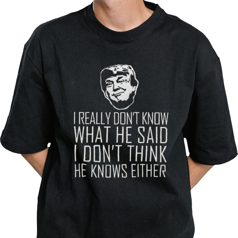 I Really Donâ€™t Know What He Said I Donâ€™t Think He Knows Vote Pro Trump 2024 T-shirt