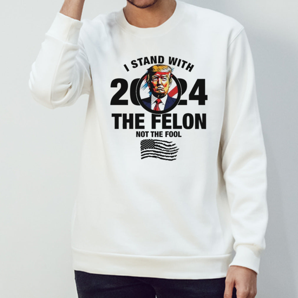 I Stand With The Felon Not The Fool 2024 T-shirt