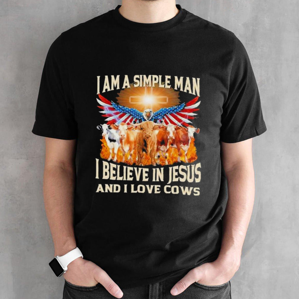 I am a simple man I believe in Jesus and I love cows American eagle shirts