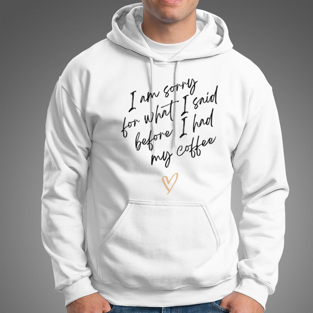 I am sorry for what i said before i had my coffee heart shirt