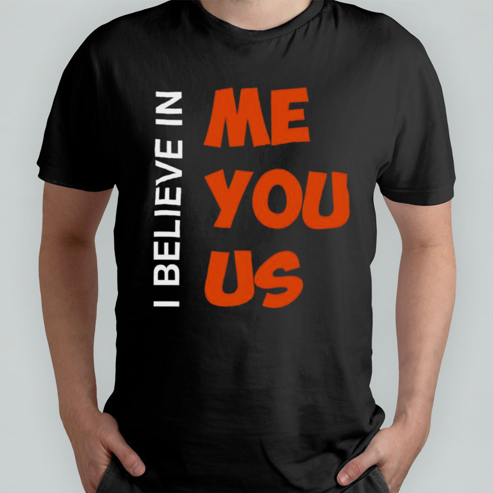 I believe in me you us shirt