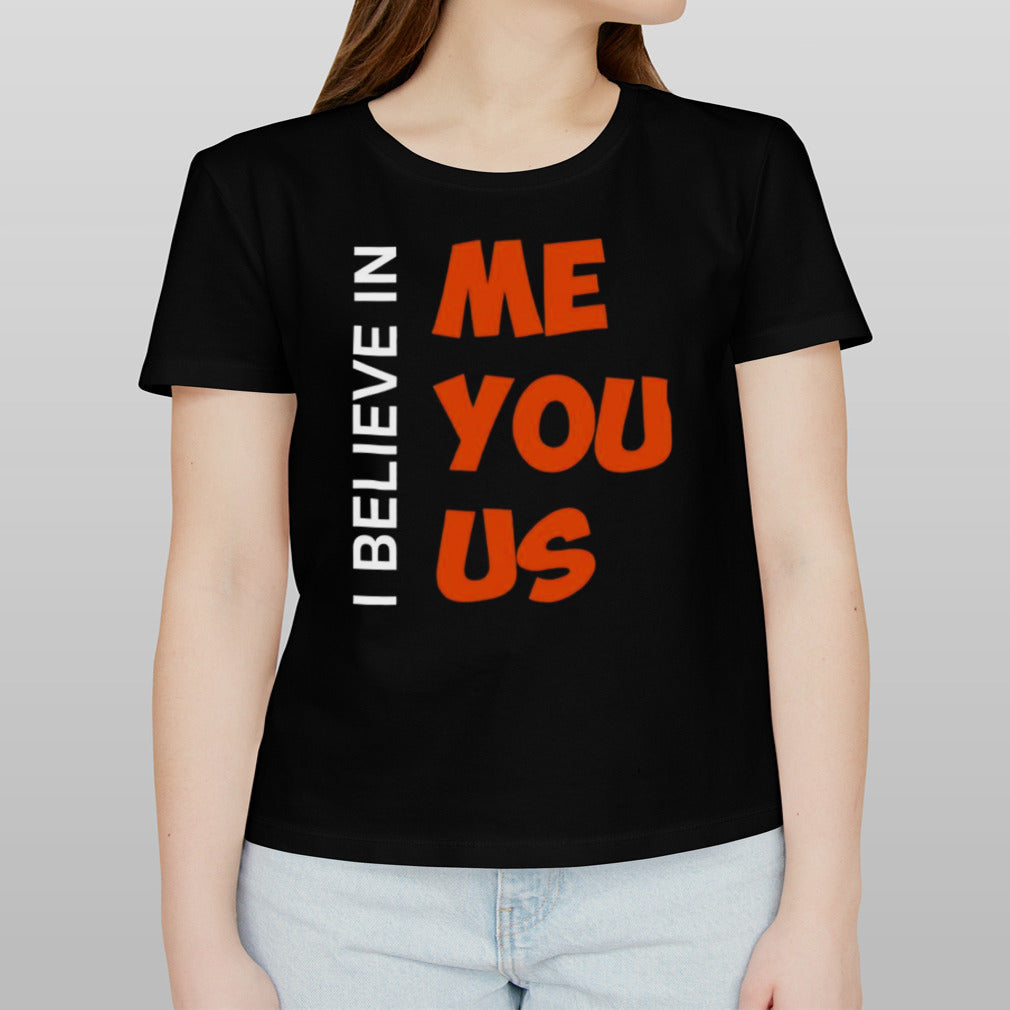I believe in me you us shirt