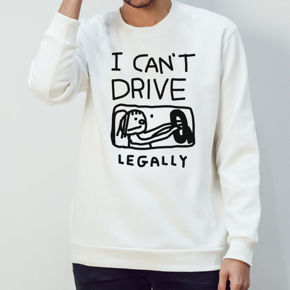 I cansâ€™t drive legally shirts