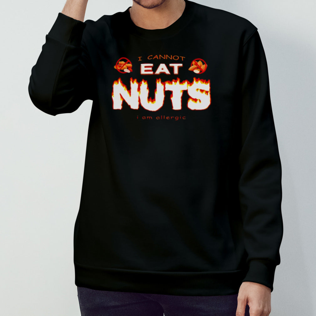 I cannot eat nuts iâ€™m allergic shirt